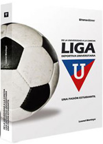 Libro - De la Universidad a la cancha. LIGA Deportiva Universitaria. Una pasin estudiantil