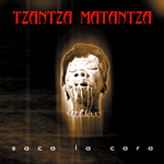 Tzantza Matantza - Saca La Cara