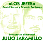 Los Jefes, Daniel Santos y Orlando Contreras - Interpretan a Julio  Jaramillo